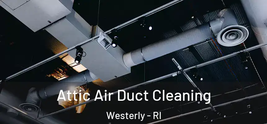  Attic Air Duct Cleaning Westerly - RI