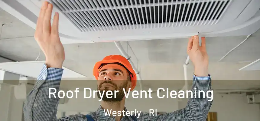  Roof Dryer Vent Cleaning Westerly - RI